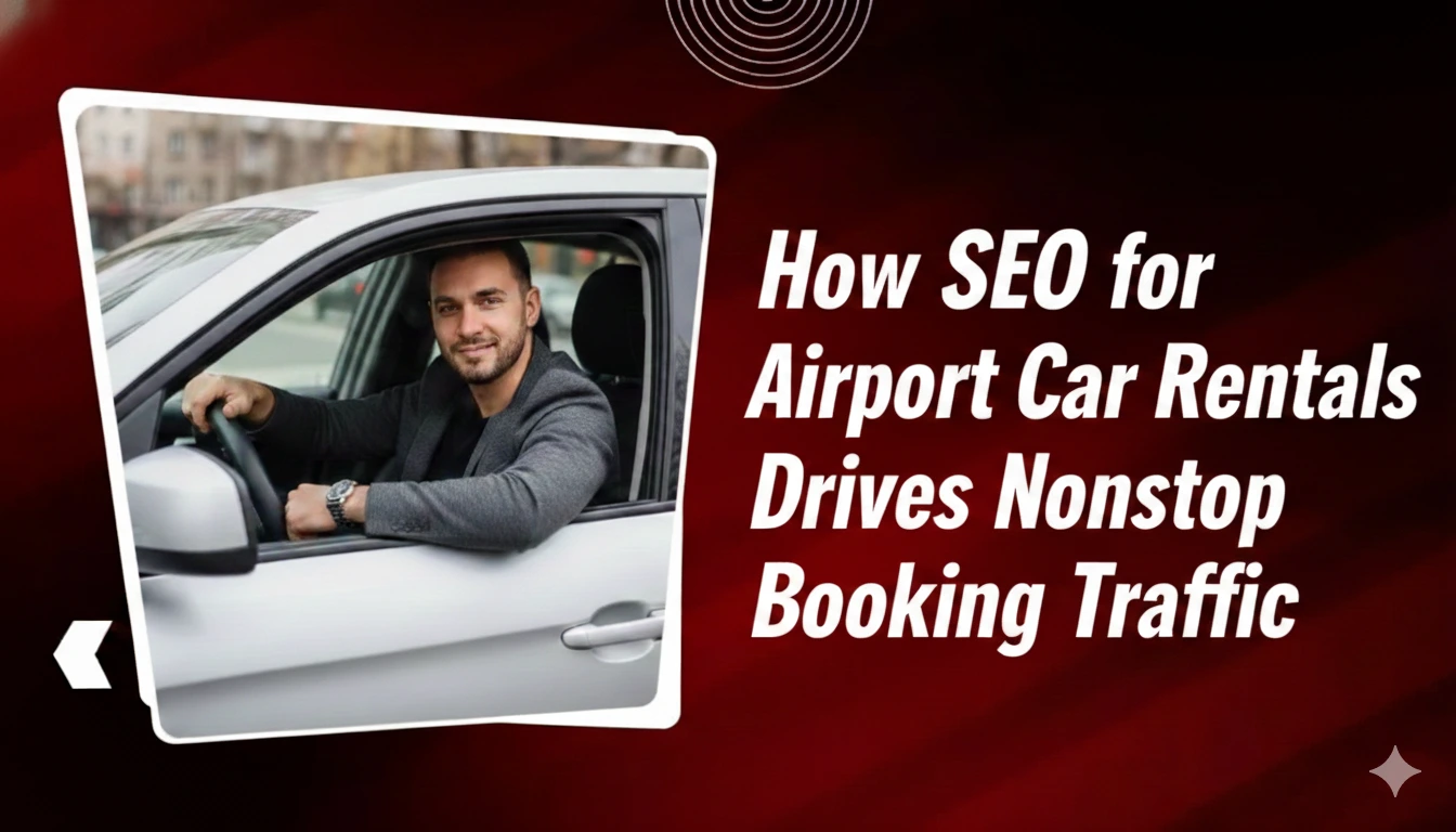 How SEO for Airport Car Rentals Drives Nonstop Booking Traffic