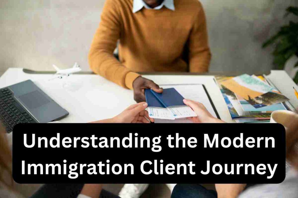 Understanding the Modern Immigration Client Journey