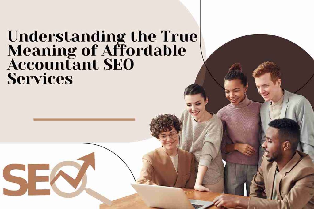 Understanding the True Meaning of Affordable Accountant SEO Services