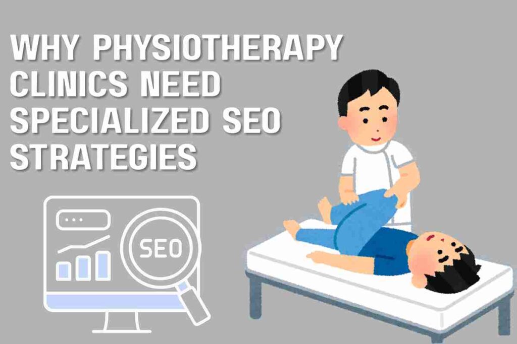 Why Physiotherapy Clinics Need Specialized SEO Strategies
