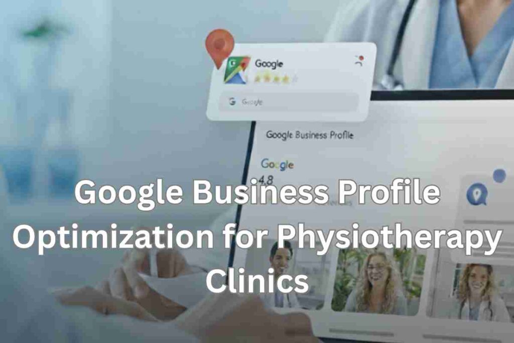 Google Business Profile Optimization for Physiotherapy Clinics