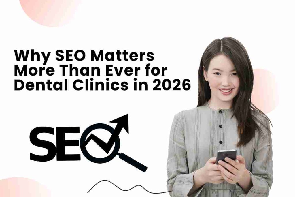 Why SEO Matters More Than Ever for Dental Clinics in 2026