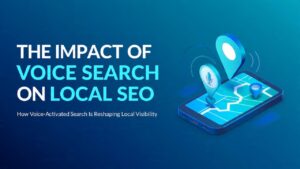 Voice Search and Its Impact on Local SEO